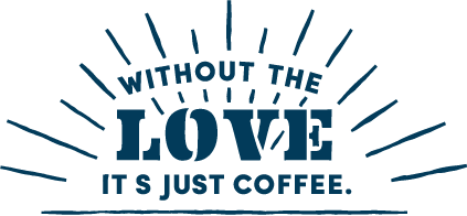 Without the love, it's just coffee.