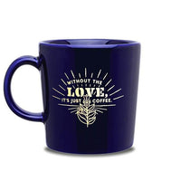 PT's blue ceramic mug with "Without the love, it's just coffee" motto